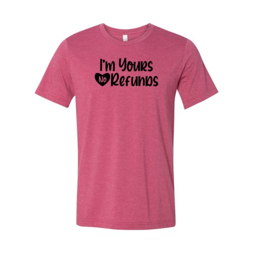 VAL0091 I'm Yours No Refunds Shirt