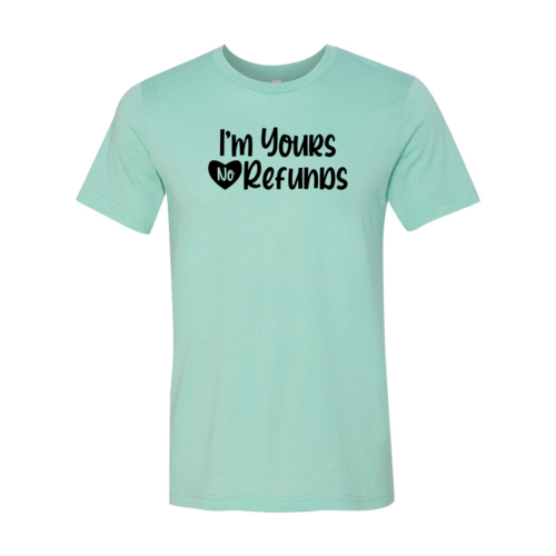 VAL0091 I'm Yours No Refunds Shirt
