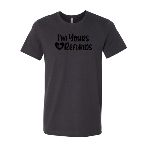 VAL0091 I'm Yours No Refunds Shirt