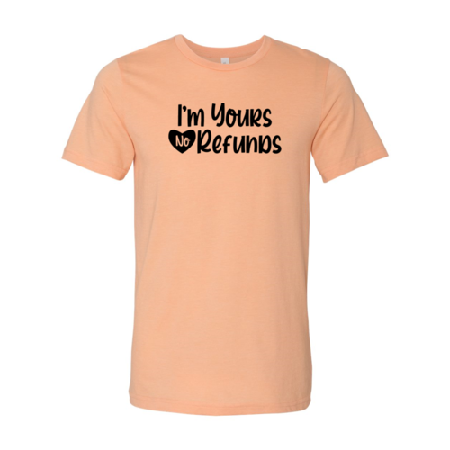 VAL0091 I'm Yours No Refunds Shirt