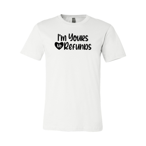 VAL0091 I'm Yours No Refunds Shirt