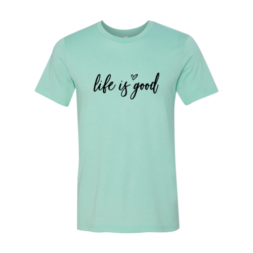 DT0076 Life Is Good Shirt