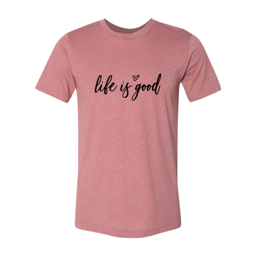 DT0076 Life Is Good Shirt