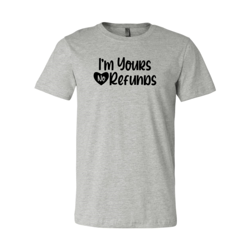 VAL0091 I'm Yours No Refunds Shirt