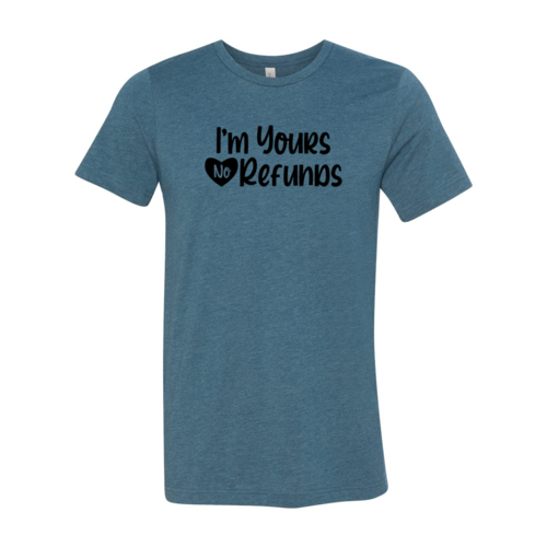 VAL0091 I'm Yours No Refunds Shirt