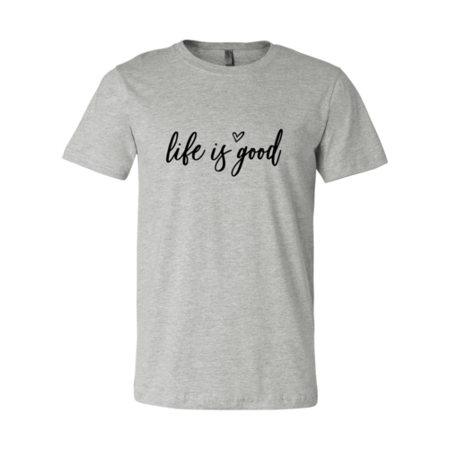 DT0076 Life Is Good Shirt