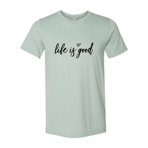 DT0076 Life Is Good Shirt